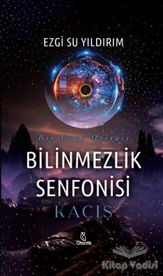 Bilinmezlik Senfonisi - Kaçış - Otantik Kitap