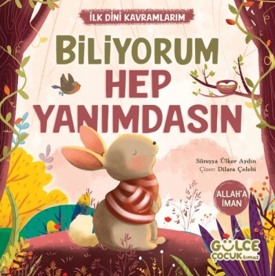 Biliyorum Hep Yanımdasın - İlk Dini Kavramlarım (Allaha İman) - Gülce Çocuk