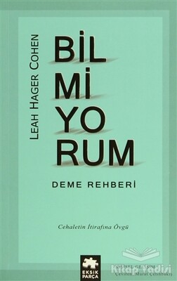 Bilmiyorum Deme Rehberi - Eksik Parça Yayınları