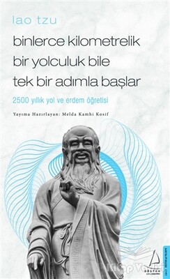 Binlerce Kilometrelik Bir Yolculuk Bile Tek Bir Adımla Başlar / Lao Tzu - Destek Yayınları