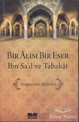 Bir Alim Bir Eser - İbn Sa'd ve Tabakat - Siyer Yayınları