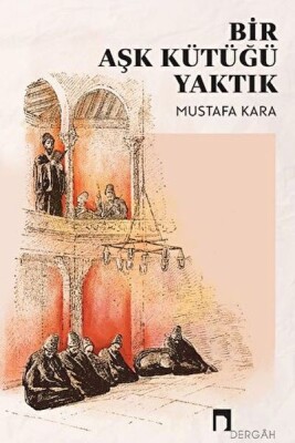 Bir Aşk Kütüğü Yaktık - Dergah Yayınları