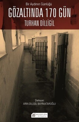 Bir Aydının Günlüğü : Gözaltında 170 Gün -Turhan Dilligil - Akılçelen Kitaplar