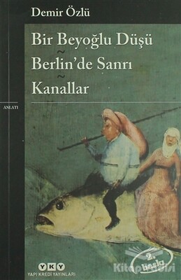 Bir Beyoğlu Düşü - Berlin’de Sanrı - Kanallar - Yapı Kredi Yayınları