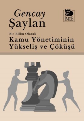 Bir Bilim Olarak Kamu Yönetiminin Yükselişi Ve Çöküşü - İmge Kitabevi Yayınları