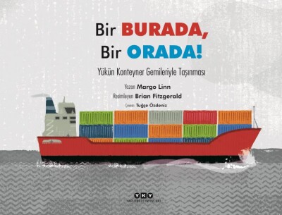 Bir Burada, Bir Orada! – Yükün Konteyner Gemileriyle Taşınması - Yapı Kredi Yayınları
