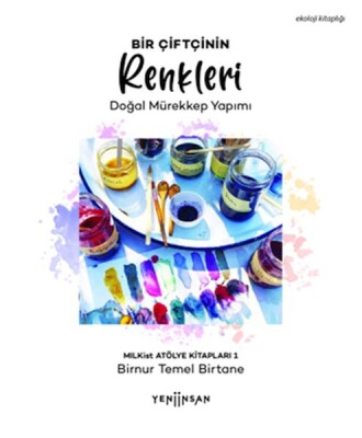 Bir Çiftçinin Renkleri- Doğal Mürekkep Yapımı - Yeni İnsan Yayınevi