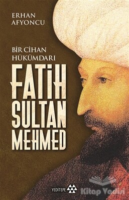 Bir Cihan Hükümdarı Fatih Sultan Mehmed - Yeditepe Yayınevi