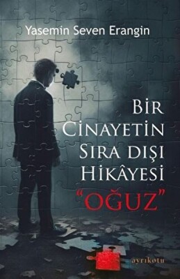 Bir Cinayetin Sıra Dışı Hikayesi - Oğuz - Ayrıkotu Kitap