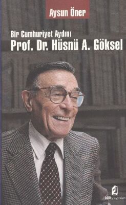 Bir Cumhuriyet Aydını Prof. Dr. Hüsnü A. Göksel - 1