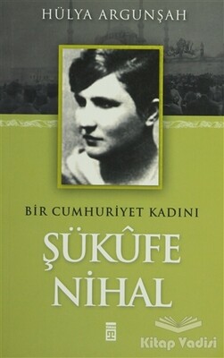 Bir Cumhuriyet Kadını Şükufe Nihal - Timaş Yayınları