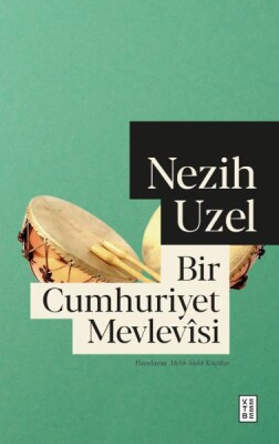 Bir Cumhuriyet Mevlevîsi - Ketebe Yayınları