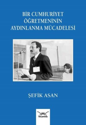 Bir Cumhuriyet Öğretmeninin Aydınlanma Mu¨cadelesi - Heyamola Yayınları