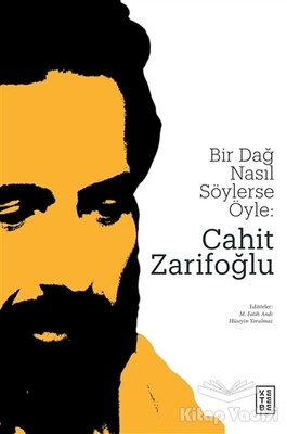 Bir Dağ Nasıl Söylerse Öyle: Cahit Zarifoğlu - Ketebe Yayınları
