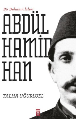 Bir Dehanın İzleri II. Abdülhamid Han - Timaş Tarih