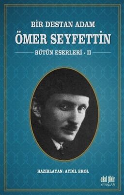 Bir Destan Adam Ömer Seyfettin Cilt 2 - Bütün Eserleri 2 - 1