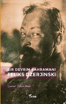 Bir Devrim Kahramanı: Feliks Dzerjinski - Yazılama Yayınevi