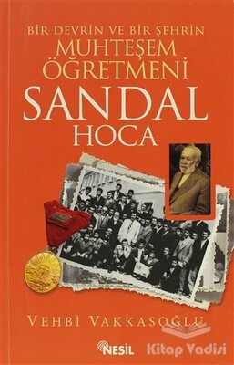 Bir Devrin ve Bir Şehrin Muhteşem Öğretmeni Sandal Hoca - Nesil Yayınları