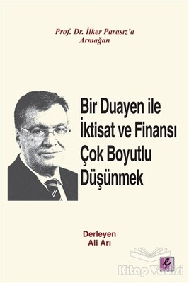 Bir Duayen ile İktisat ve Finansı Çok Boyutlu Düşünmek - Efil Yayınevi