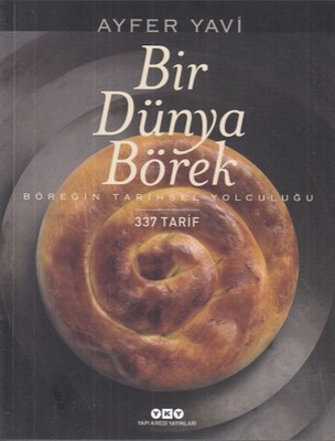 Bir Dünya Börek-Böreğin Tarihsel Yolculuğu - Yapı Kredi Yayınları