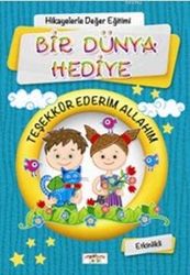 Hikayelerle Değer Eğitimi - Bir Dünya Hediye / Teşekkür Ederim Allahım - Yediveren Çocuk