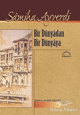 Bir Dünyadan Bir Dünyaya - Kubbealtı Neşriyatı Yayıncılık