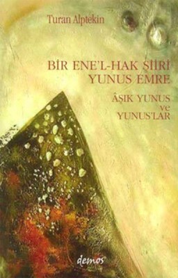 Bir Ene’l-Hak Şiiri Yunus Emre Aşık Yunus ve Yunuslar - Demos Yayınları