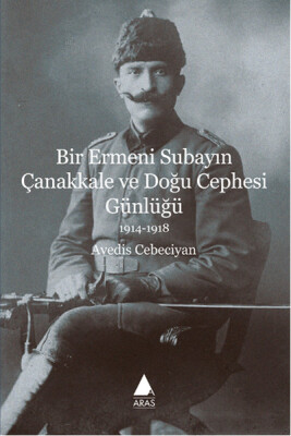 Bir Ermeni Subayın Çanakkale ve Doğu Cephesi Günlüğü - Aras Yayıncılık