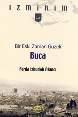 Bir Eski Zaman Güzeli: Buca / İzmirim - 12 - Heyamola Yayınları