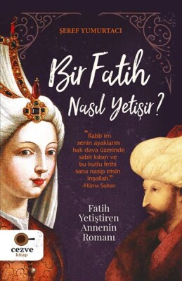 Bir Fatih Nasıl Yetişir ? - Fatih Yetiştiren Annenin Romanı - Cezve Kitap