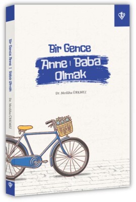 Bir Gence Anne Baba Olmak - Türkiye Diyanet Vakfı Yayınları