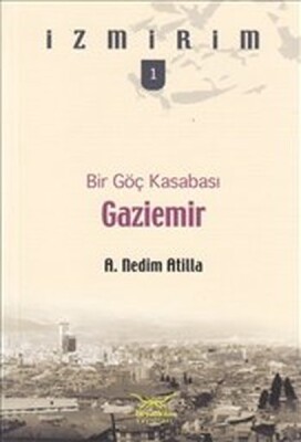 Bir Göç Kasabası: Gaziemir / İzmirim -1 - Heyamola Yayınları