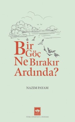 Bir Göç Ne Bırakır Ardında - Ötüken Neşriyat