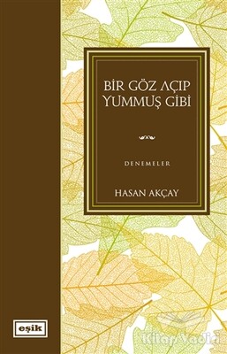 Bir Göz Açıp Yummuş Gibi - Eşik Yayınları