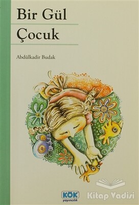 Bir Gül Çocuk - Kök Yayıncılık