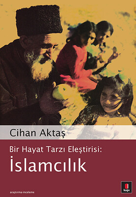 Bir Hayat Tarzı Eleştirisi: İslamcılık - Kapı Yayınları