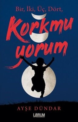 Bir İki Üç Dört Korkmuyorum - Librum Kitap