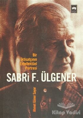 Bir İktisatçının Entellektüel Portresi Sabri F. Ülgener - 1