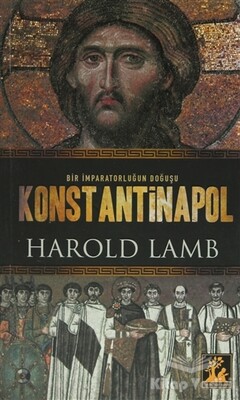 Bir İmparatorluğun Doğuşu Konstantinapol - İlgi Kültür Sanat Yayınları