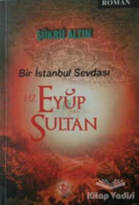 Bir İstanbul Sevdası - Hz. Eyüp Sultan - Türkiye Diyanet Vakfı Yayınları