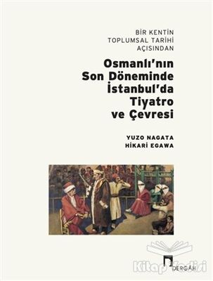Bir Kentin Toplumsal Tarihi Açısından Osmanlı’nın Son Döneminde İstanbul’da Tiyatro ve Çevresi - 1