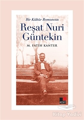 Bir Kültür Romancısı Reşat Nuri Güntekin - Kesit Yayınları