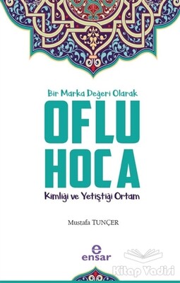 Bir Marka Değeri Olarak Oflu Hoca - Ensar Neşriyat