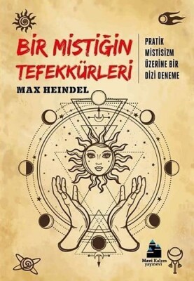 Bir Mistiğin Tefekkürleri - Pratik Mistisizm Üzerine Bir Deneme - Mavi Kalem Yayınevi