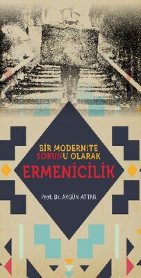 Bir Modernite Sorunu Olarak Ermenicilik - Babıali Kültür Yayıncılığı