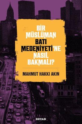 Bir Müslüman Batı Medeniyeti’ne Nasıl Bakmalı? - 1