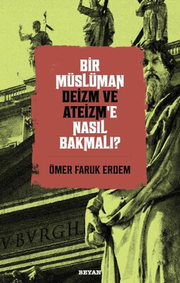 Bir Müslüman Deizm ve Ateizm’e Nasıl Bakmalı? - Beyan Yayınları