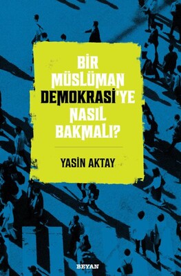 Bir Müslüman Demokrasi’ye Nasıl Bakmalı? - Beyan Yayınları