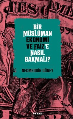 Bir Müslüman Ekonomi ve Faiz’e Nasıl Bakmalı? - Beyan Yayınları