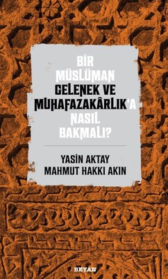 Bir Müslüman Gelenek ve Muhafazakarlık’a Nasıl Bakmalı? - Beyan Yayınları